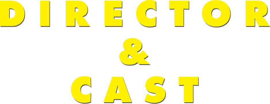 Director＆Cast